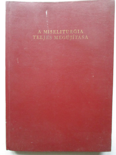 Szent Istv�n T�rsulat - A miseliturgia teljes meg�j�t�sa