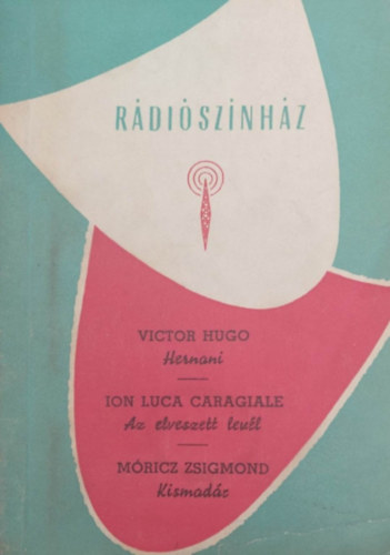 Hugo - Caragiale - Móricz - Hernani - Az elveszett levél - Kismadár