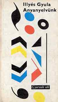 Illyés Gyula - Anyanyelvünk (gyorsuló idő)