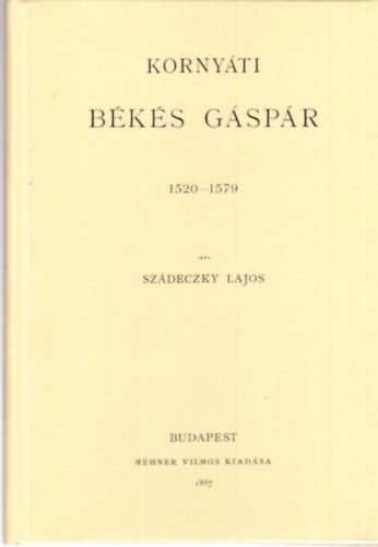 Sz�deczky Lajos - Korny�ti B�k�s G�sp�r 1520-1579