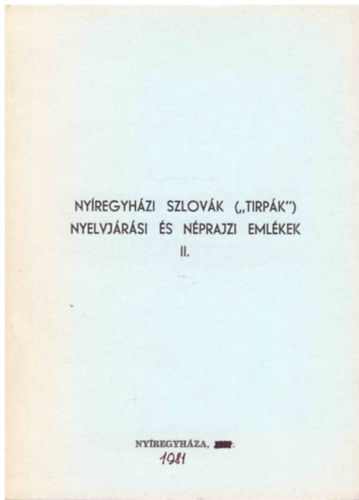 Nmeth Pter (szerk.) - Nyregyhzi szlovk ("tirpk") nyelvjrsi s nprajzi emlkek II.