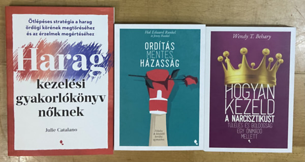 Julie Catalano, Hal Edward Runkel, Jenny Runkel, Wendy T. Behary - 3 db k�nyv �nismeretr�l, p�rkapcsolatr�l, h�zass�gr�l - Haragkezel�si gyakorl�k�nyv n�knek, Ord�t�smentes h�zass�g, Hogyan kezeld a n�rcisztikus