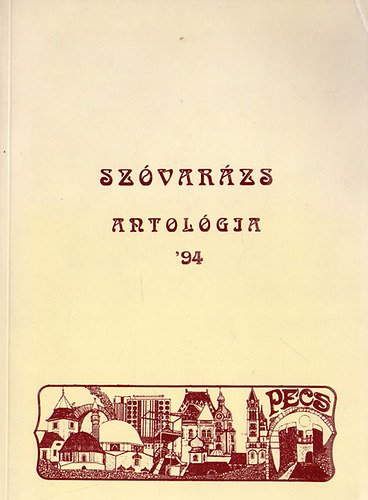 Bandi A., Kiss V., Némethné Benkő E. (szerk.) - Szóvarázs Antológia '94