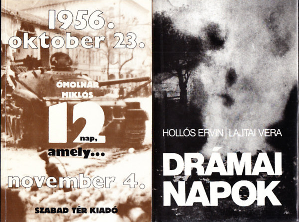 molnr Mikls, Holls Ervin -Lajtai Vera - Drmai napok (1956. oktber 23 - november 4.) + Tizenkt nap, amely...