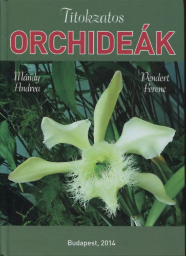 Mndy Andrea; Pendert Ferenc - Titokzatos orchidek
