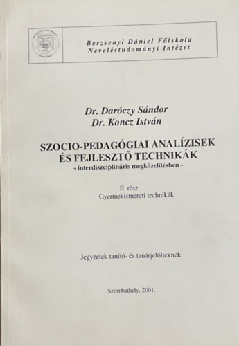 Dr. Darczy Sndor, Dr. Koncz Istvn - Szocio-pedaggiai analzisek s fejleszt technikk - interdiszciplinris megkzeltsben I-II.