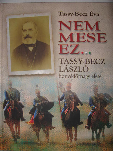 Nem mese ez... Tassy-Becz L�szl� honv�d�rnagy �lete