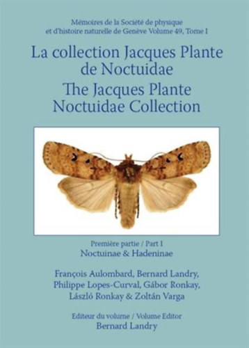 Francois Aulombard, Bernard Landry, Ronkay Gbor, Ronkay Lszl, Varga Zoltn - La collection Jacques Plante Noctuidae / The Jacques Plante Noctuidae Collection. Pt 1: Noctuinae and Hadeninae