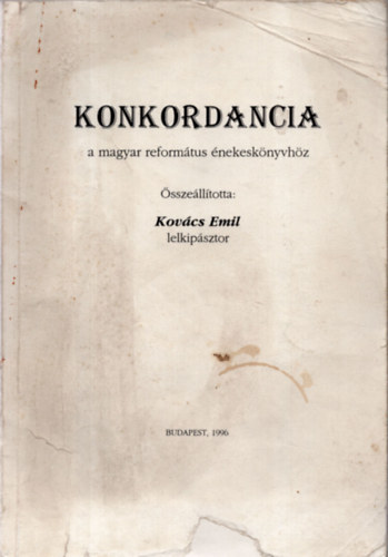 Kovcs Emil - Konkordancia a magyar reformtus nekesknyvhz