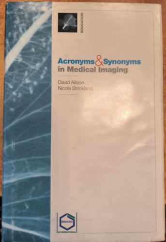 David Allison, David Strickland - Acronyms & Synonyms in Medical Imaging ("Rövidítések és szinonimák az orvosi képalkotásban" angol nyelven)