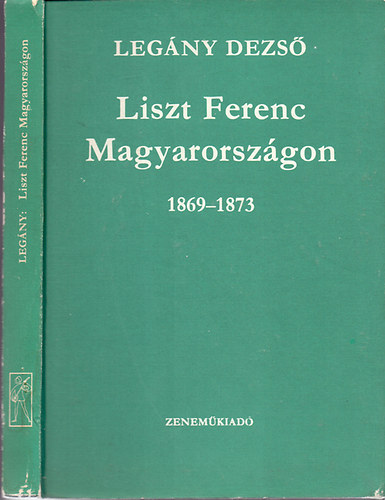 Legny Dezs - Liszt Ferenc Magyarorszgon 1869-1873