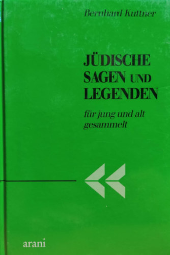 Bernhard Kuttner - Jüdische Sagen und Legenden für jung und alt gesammelt