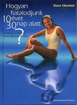 Klaus Oberbeil - Hogyan fiatalodjunk 10 �vet 30 nap alatt?