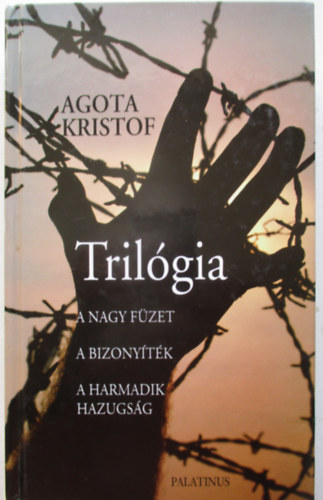 Kristóf Ágota - Trilógia (A nagy füzet - A bizonyíték - A harmadik hazugság)