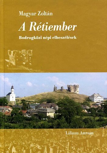 Magyar Zoltn - A Rtiember - Bodrogkzi npi elbeszlsek