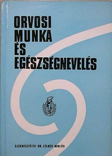 Dr. Lelkes Mikl�s (szerk.) - Orvosi munka �s eg�szs�gnevel�s