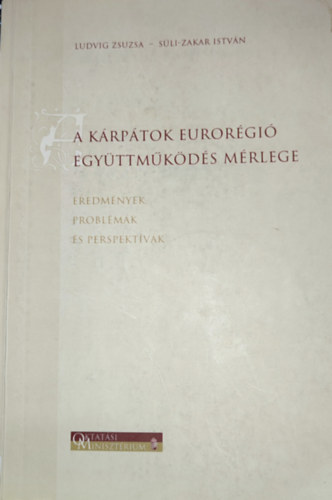Ludvig Zsuzsa, Sli-Zakar Istvn - Ludvig Zsuzsa-Sli-Zakar Istvn - A Krptok eurorgi egyttmkds mrlege-Eredmnyek, problmk s perspektvk