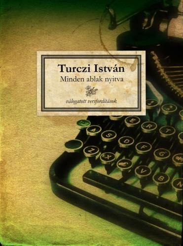 Turczi István - Minden ablak nyitva - Válogatott versfordítások