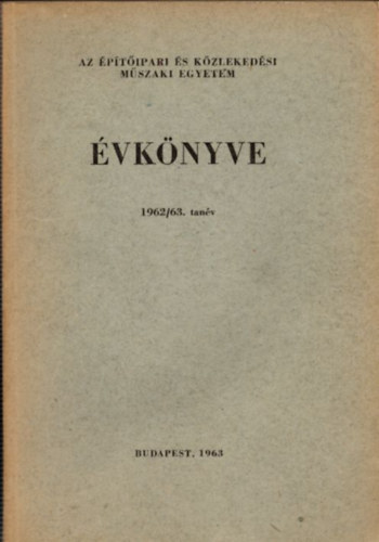 Dr. Perényi Imre, Gál Endre - Az Építőipari és Közlekedési Műszaki Egyetem évkönyve 1962/63.tanév