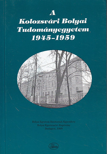 A Kolozsvri Bolyai Tudomnyegyetem 1945-1959