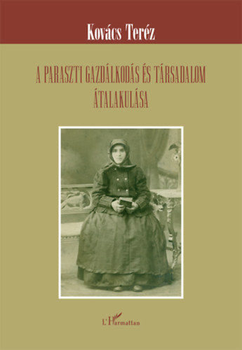 Kovács Teréz - A paraszti gazdálkodás és társadalom átalakulása
