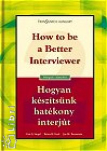 Margaret Dale, Kovács Ferenc (ford.), Sz. Fekete Éva (lektor) - Hogyan készítsünk hatékony interjút - How to be a Better Interviewer