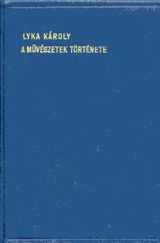 Lyka Károly - A művészetek története I-II.
