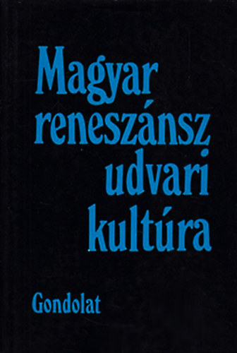 R. Vrkonyi gnes (szerk.) - Magyar renesznsz, udvari kultra