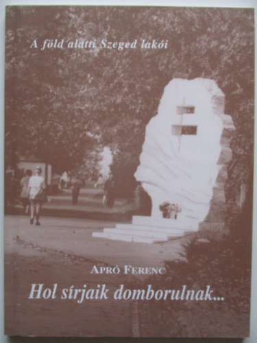 Hol sírjaik domborulnak A föld alatti szeged lakói