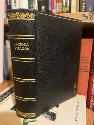 Takcsy Lajos (szerk.) - Orgona virgok - Imk s nekek a Rmai Katholikus hvek hasznlatra