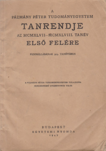 A Pzmny Pter Tudomnyegyetem tanrendje az MCMXLVII-MCMXLVIII. tanv els felre