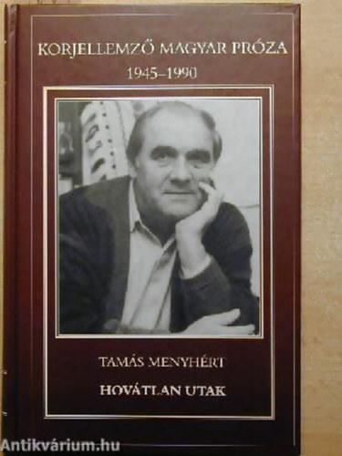 Tamás Menyhért - Hovátlan utak (Korjellemző magyar próza 1945-1990)
