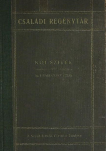 M. Hrabovszky Julia - Női szivek (Családi Regénytár)