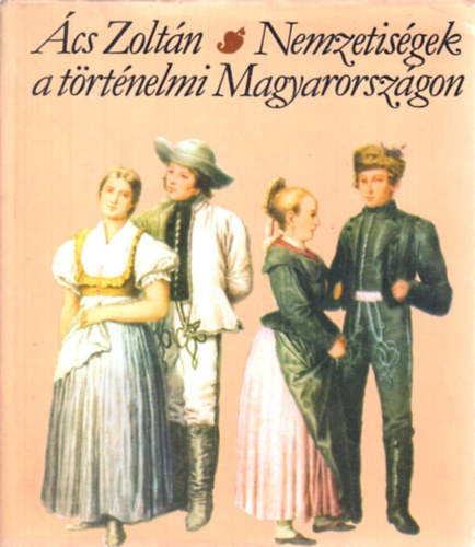 �cs Zolt�n - Nemzetis�gek a t�rt�nelmi Magyarorsz�gon