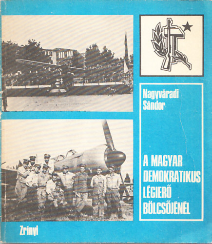 Nagyváradi Sándor - A magyar demokratikus légierő bölcsőjénél (Dedikált)