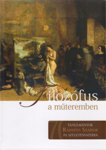 Somly Blint - Teller Katalin (szerk.) - Filozfus a mteremben (Tanulmnyok Radnti Sndor 70. szletsnapjra)