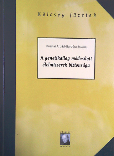 Pusztai �rp�d-Bard�cz Zsuzsa - A genetikailag m�dos�tott �lelmiszerek biztons�ga