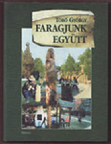 Tr Gyrgy - Faragjunk egytt  - A blcstl a kopjafig, Jtkorszgban