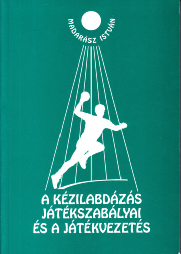 Madarsz Istvn - A kzilabdzs jtkszablyai s a jtkvezets