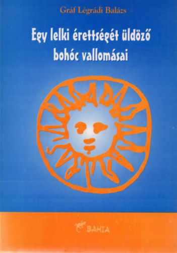 Gr�f L�gr�di Bal�zs - Egy lelki �retts�g�t �ld�z� boh�c vallom�sai - Sz�vegk�ltem�nyek (1993-1996)