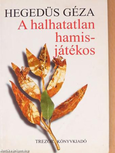 Hegeds Gza, Szerk.: Benczik Mria - A halhatatlan hamisjtkos