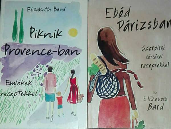 Elizabeth Bard - 2db Elizabeth Bard könyv - Piknik Provence-ban; Ebéd Párizsban