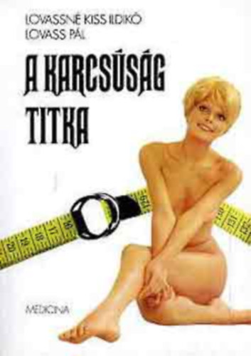 Lovassné Kiss Ildikó, Lovass Pál - A karcsúság titka (Kinek ajánlott a fogyás?; A fogyókúra általános feltételei; Az ideális fogyókúra aranyszabályai; Húsz fogyókúrás módszer; Étkezési minták fogyókúrázóknak; Napi és heti fogyókúrás; Alapelvek diétás ét