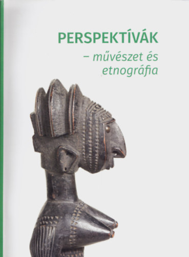 Frazon Zs�fia (szerk.), Wilhelm G�bor (szerkeszt�) - Perspekt�v�k - m�v�szet �s etnogr�fia