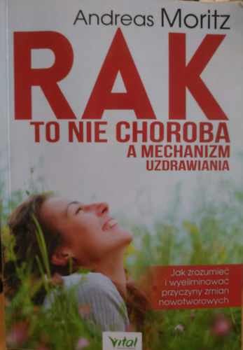 Andreas Moritz - Rak to nie choroba, a mechanizm uzdrawiania