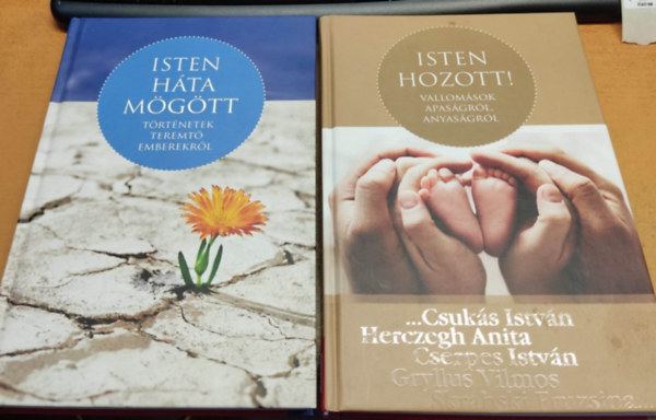 Sznyi Szilrd (szerk.) - Isten hta mgtt: Trtnetek teremt emberekrl + Isten hozott: Vallomsok apasgrl, anyasgrl (2 ktet)