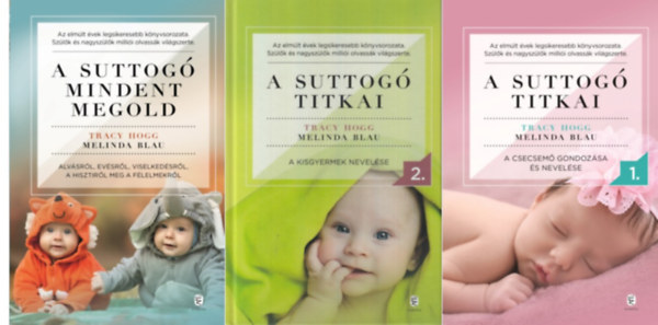 Tracy Hogg-Melinda Blau - A suttog� titkai I-II. (A csecsem� gondoz�sa �s nevel�se + A kisgyermek nevel�se) + A suttog� mindent megold