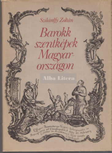 Szilrdfy Zoltn - Barokk szentkpek Magyarorszgon
