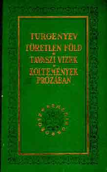 Turgenyev - T�retlen f�ld - Tavaszi vizek - K�ltem�nyek pr�z�ban