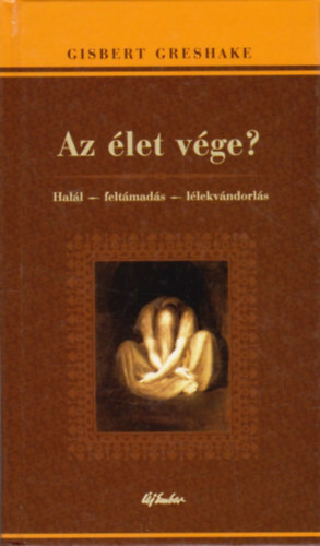 Gisbert Greshake - Az let vge? (Hall - feltmads - llekvndorls)
